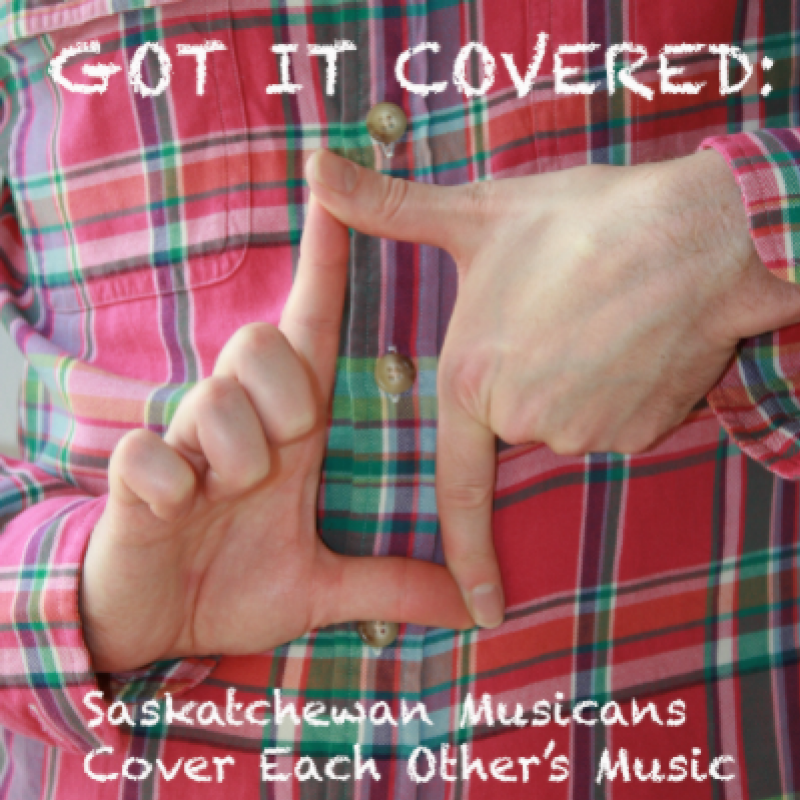 Got It Covered: Saskatchewan Musicians Cover Each Other’s Music album cover