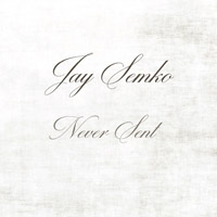 Jay Semko - Never Sent