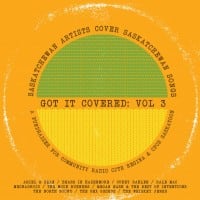 Got It Covered: Saskatchewan Artists Cover Saskatchewan Songs, Vol. 3